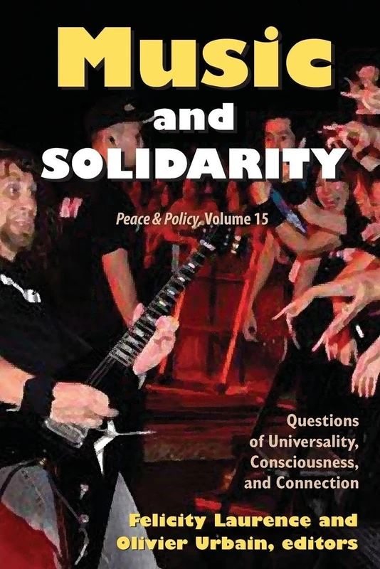 Music and Solidarity: Questions of Universality, Consciousness, and Connection: 15 (Peace and Policy)