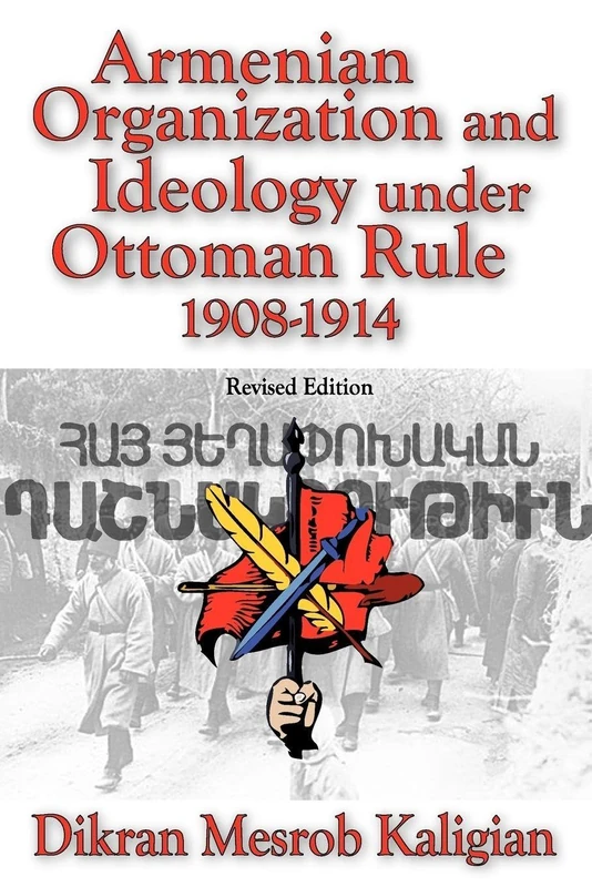Armenian Organization and Ideology Under Ottoman Rule: 1908-1914 (Armenian Studies)