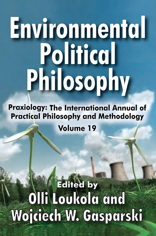 Environmental Political Philosophy: Praxiology: The International Annual of Practical Philosophy and Methodology
