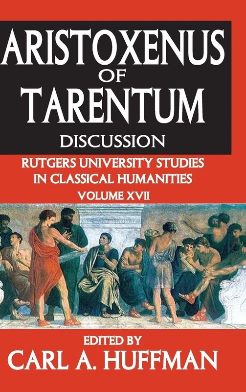 Aristoxenus of Tarentum: Texts and Discussion (Rutgers University Studies in Classical Humanities)