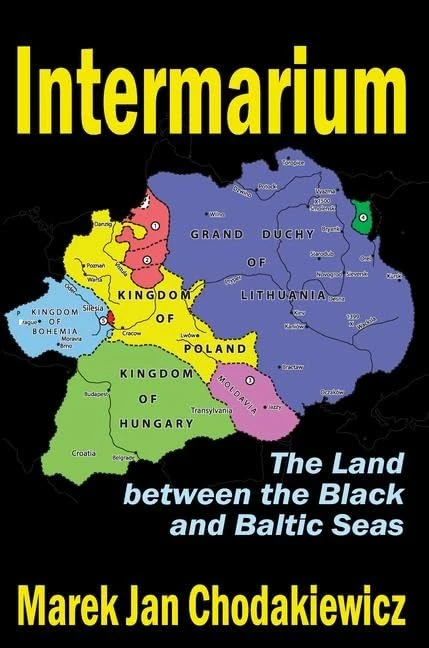 Intermarium: The Land Between the Black and Baltic Seas