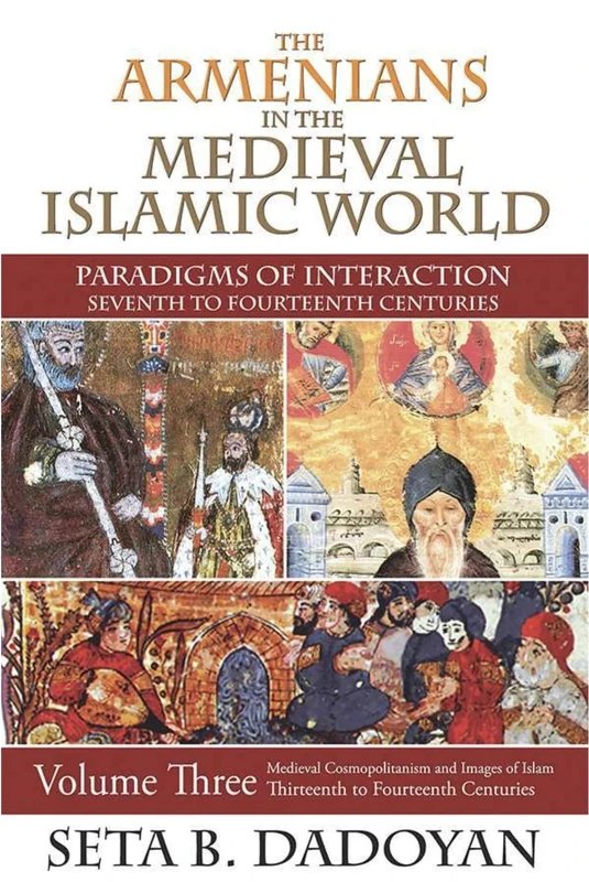 The Armenians in the Medieval Islamic World: Medieval Cosmopolitanism and Images of Islamthirteenth to Fourteenth Centuries: 3