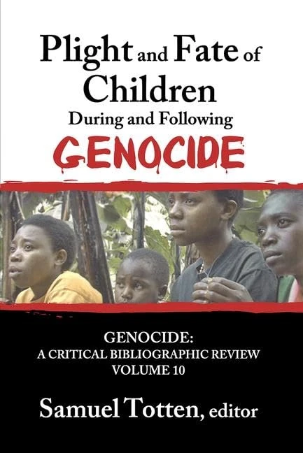 Plight and Fate of Children During and Following Genocide: 10 (Genocide: A Critical Bibliographic Review)