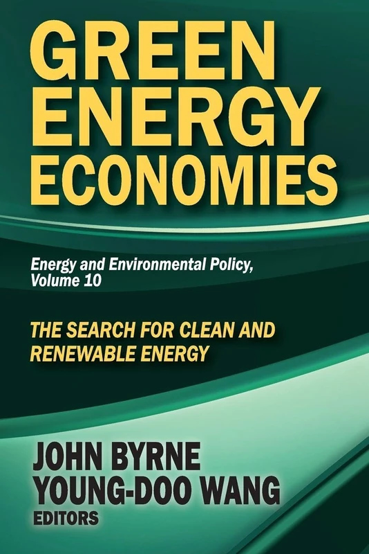 Green Energy Economies: The Search for Clean and Renewable Energy: 10 (Energy and Environmental Policy Series)