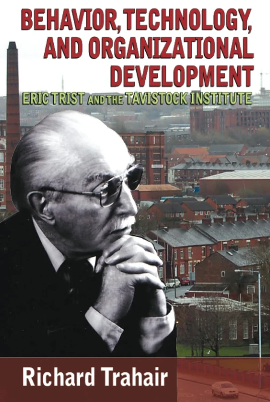 Behavior, Technology, and Organizational Development: Eric Trist and the Tavistock Institute