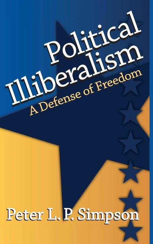 Political Illiberalism: A Defense of Freedom