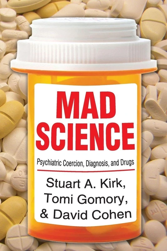 Mad Science: Psychiatric Coercion, Diagnosis, and Drugs