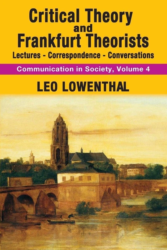 Critical Theory and Frankfurt Theorists: Lectures-Correspondence-Conversations (Communication in Society Series)