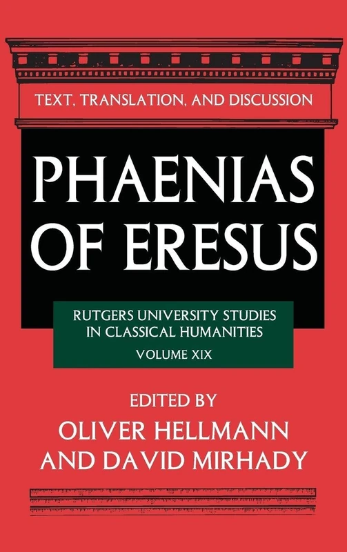 Phaenias of Eresus: Text, Translation, and Discussion: 19 (Rutgers University Studies in Classical Humanities)