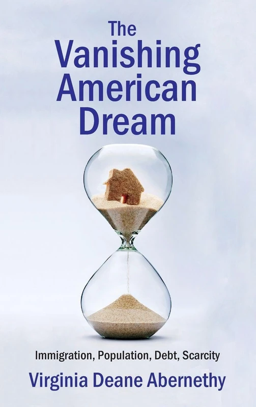 The Vanishing American Dream: Immigration, Population, Debt, Scarcity