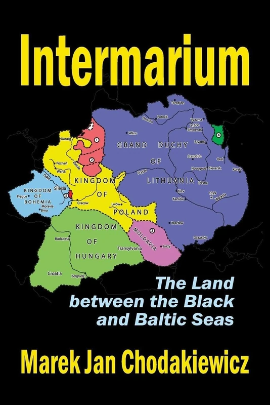 Intermarium: The Land Between the Black and Baltic Seas