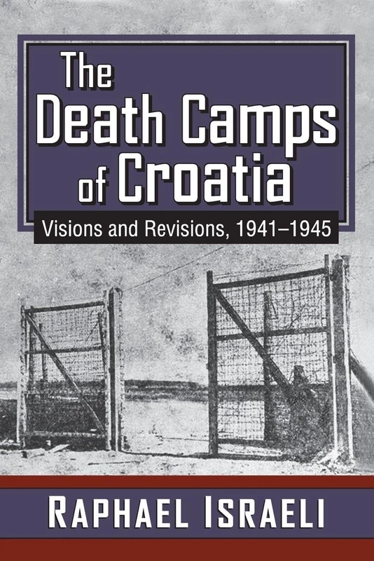 The Death Camps of Croatia: Visions and Revisions, 1941-1945