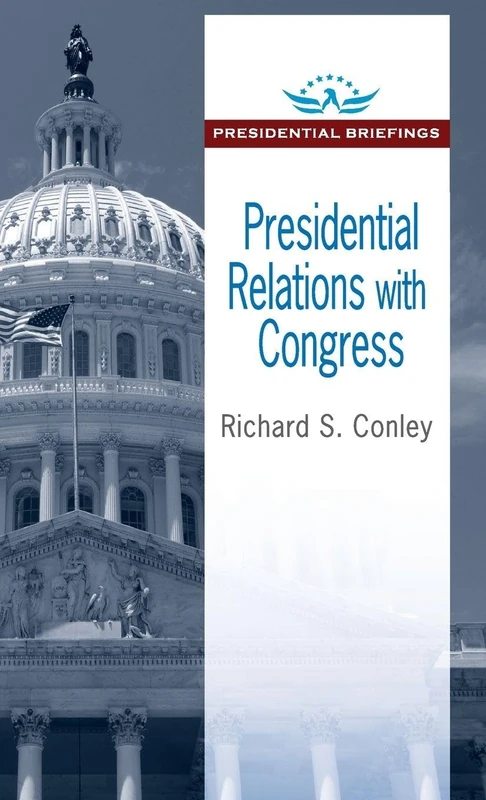 Presidential Relations with Congress: Presidential Briefings (Presidential Briefings Series)