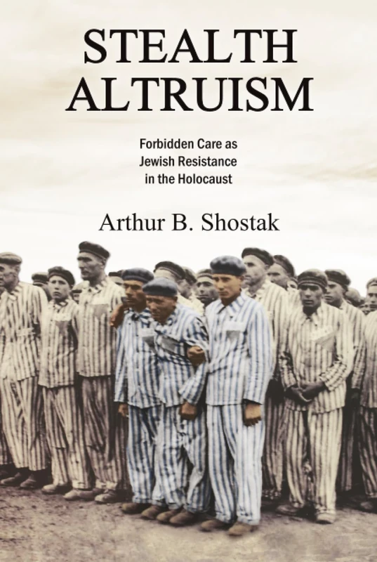 Stealth Altruism: Forbidden Care as Jewish Resistance in the Holocaust