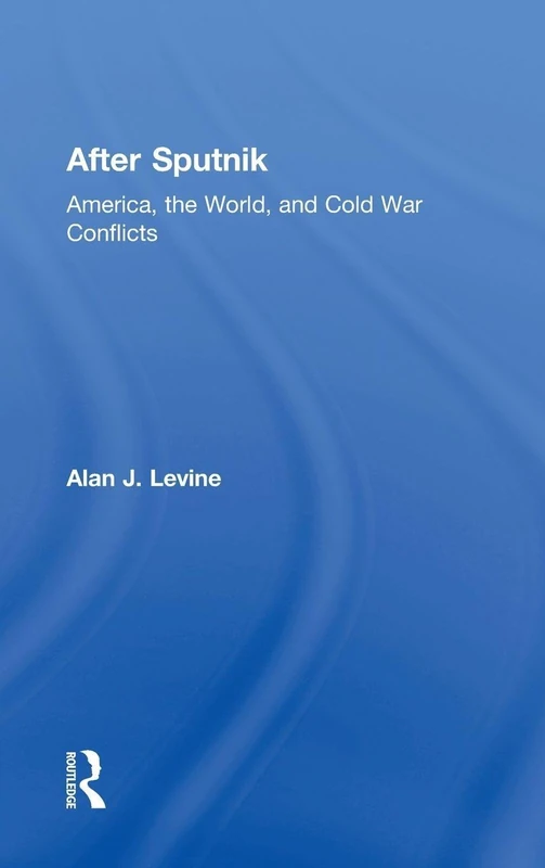 After Sputnik: America, the World, and Cold War Conflicts