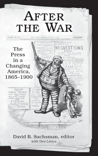 After the War: The Press in a Changing America, 1865–1900 (Journalism)