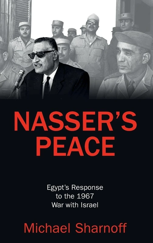 Nasser's Peace: Egypt’s Response to the 1967 War with Israel