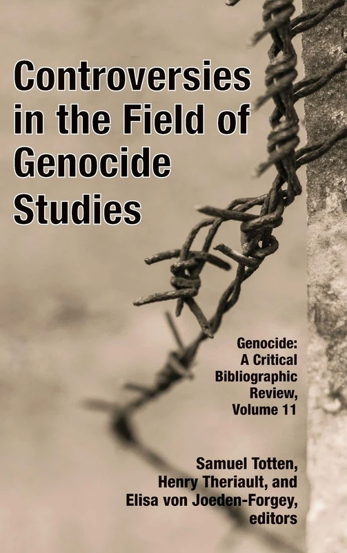 Controversies in the Field of Genocide Studies: Genocide: A Critcial Bibliographic Review, Volume 11