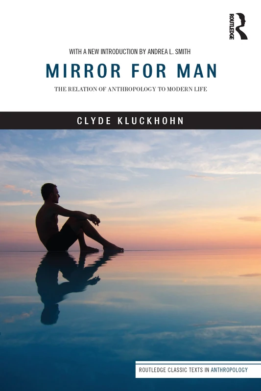 Mirror for Man: The Relation of Anthropology to Modern Life (Routledge Classic Texts in Anthropology)