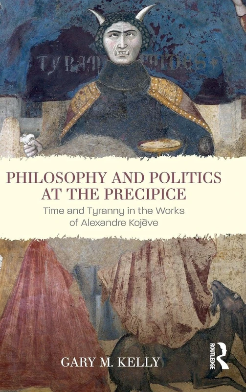 Philosophy and Politics at the Precipice: Time and Tyranny in the Works of Alexandre Kojève