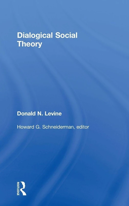 Routledge Dialogical Social Theory by Donald N. Levine