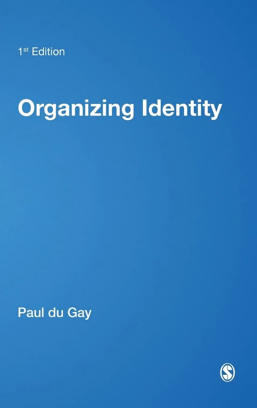Organizing Identity: Persons and Organizations after theory (Culture, Representation and Identity series)