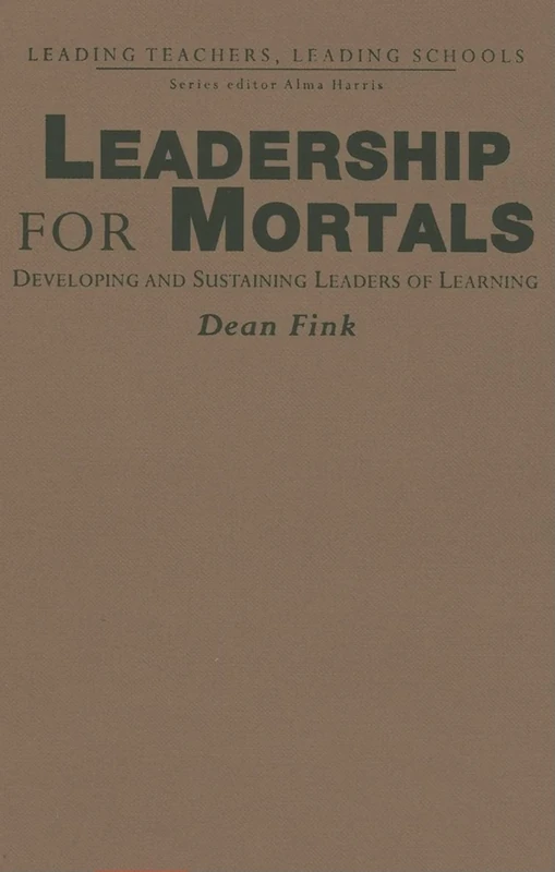 Leadership for Mortals: Developing and Sustaining Leaders of Learning (Leading Teachers, Leading Schools Series)