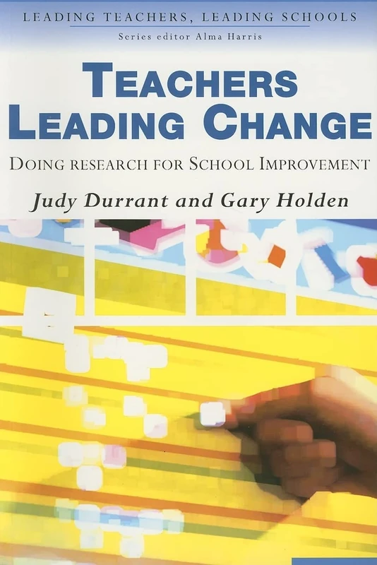 Teachers Leading Change: Doing Research for School Improvement (Leading Teachers, Leading Schools Series)