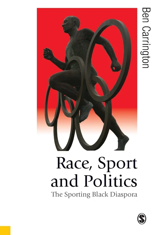 Race, Sport and Politics: The Sporting Black Diaspora (Published in association with Theory, Culture & Society)