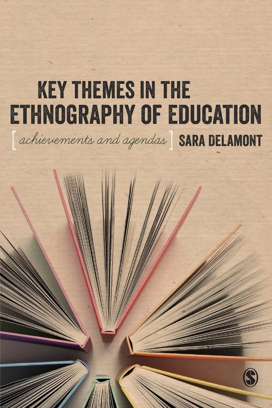 Key Themes in the Ethnography of Education: Achievements and Agendas (BSA New Horizons in Sociology)
