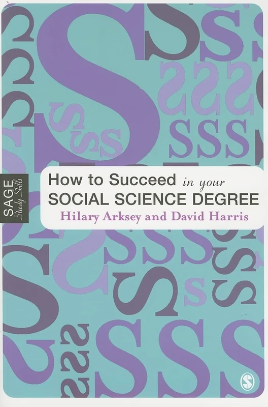 How to Succeed in Your Social Science Degree (SAGE Study Skills Series)