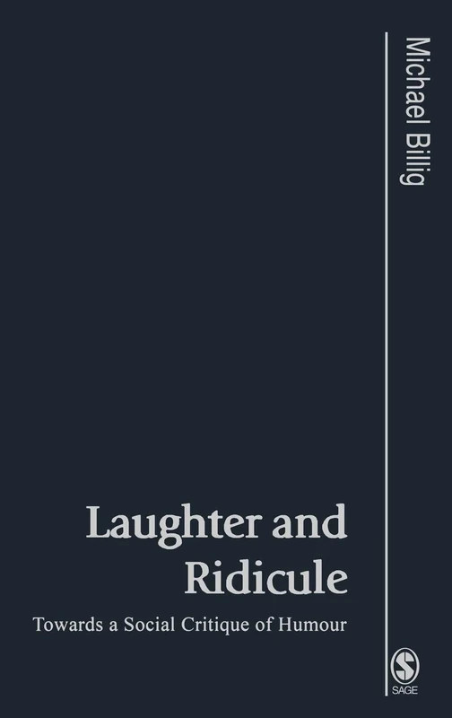 Laughter and Ridicule: Towards a Social Critique of Humour (Published in association with Theory, Culture & Society)