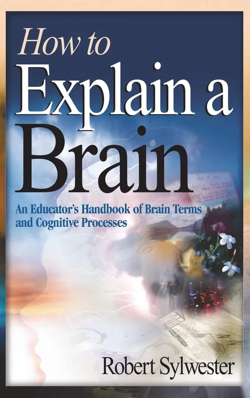 How to Explain a Brain: An Educator′s Handbook of Brain Terms and Cognitive Processes
