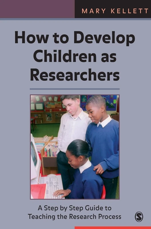How to Develop Children as Researchers: A Step by Step Guide to Teaching the Research Process