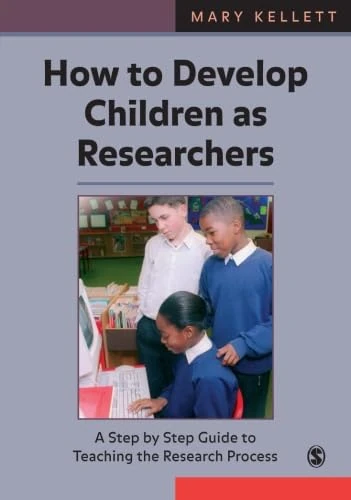 How to Develop Children as Researchers: A Step by Step Guide to Teaching the Research Process