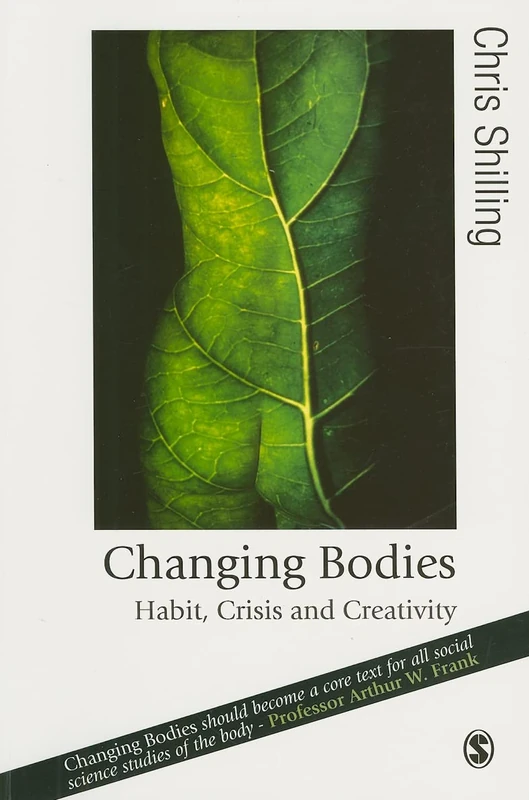 Changing Bodies: Habit, Crisis and Creativity (Published in association with Theory, Culture & Society)