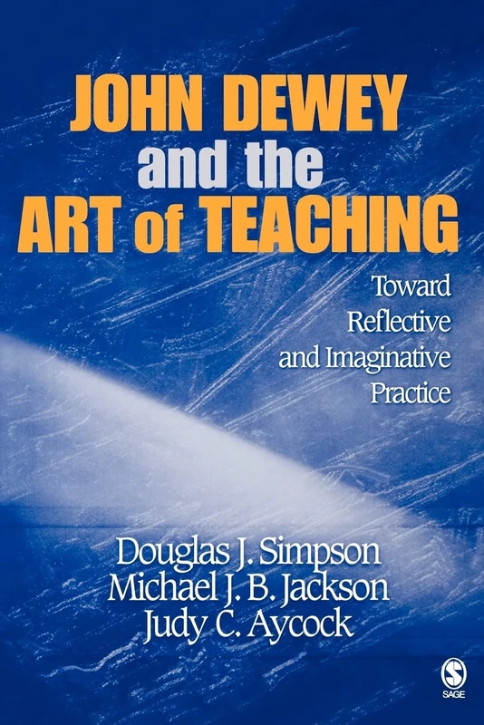 John Dewey and the Art of Teaching: Toward Reflective and Imaginative Practice