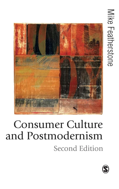 Consumer Culture and Postmodernism (Published in association with Theory, Culture & Society)