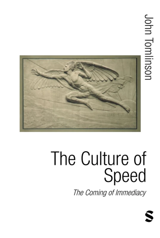 The Culture of Speed: The Coming of Immediacy (Published in association with Theory, Culture & Society)