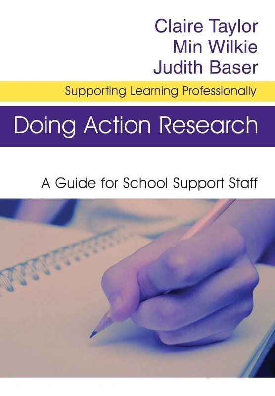 Doing Action Research: A Guide for School Support Staff (Supporting Learning Professionally Series)