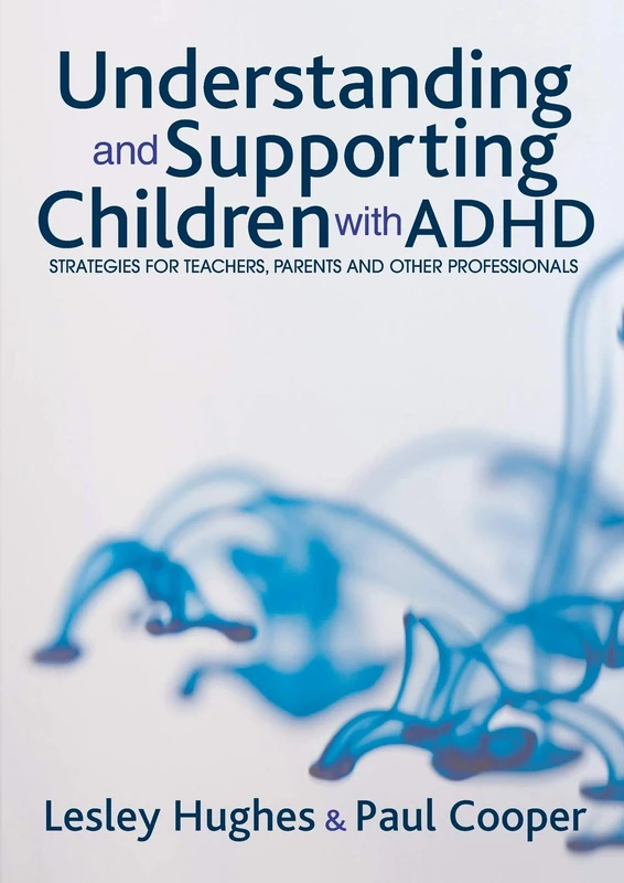 Understanding and Supporting Children with Adhd: Strategies for Teachers, Parents and Other Professionals