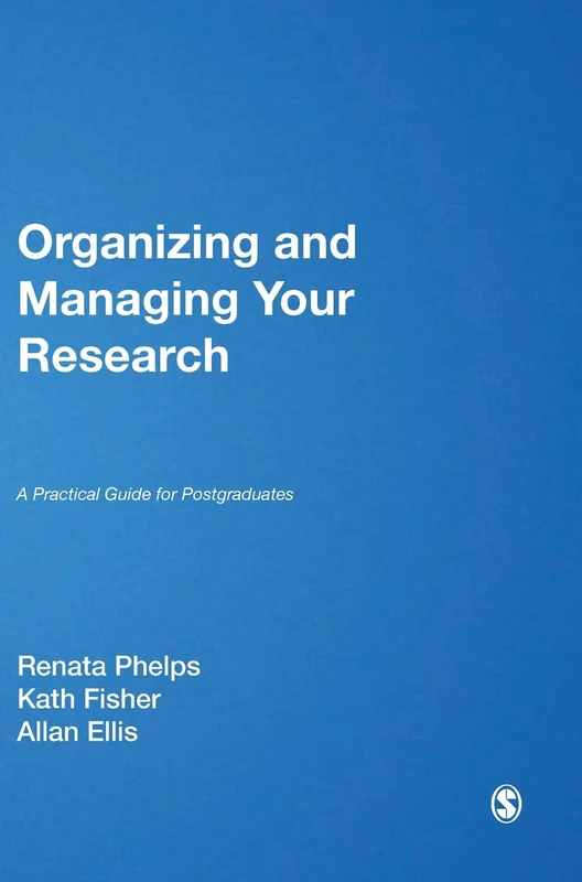 Organizing and Managing Your Research: A Practical Guide for Postgraduates