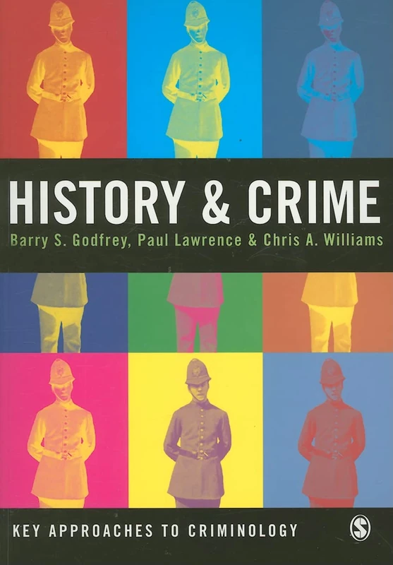 Sage Publications History and Crime (Key Approaches to Criminology)