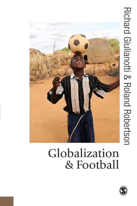 Globalization and Football (Published in association with Theory, Culture & Society)