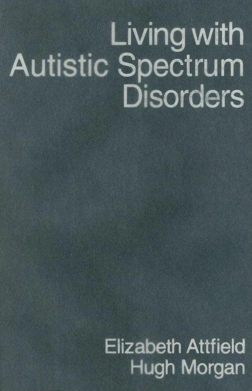Living with Autistic Spectrum Disorders: Guidance for Parents, Carers and Siblings (Autistic Spectrum Disorder Support Kit)