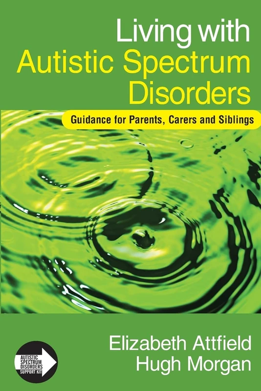 Living with Autistic Spectrum Disorders: Guidance for Parents, Carers and Siblings (Autistic Spectrum Disorders Support Kit)