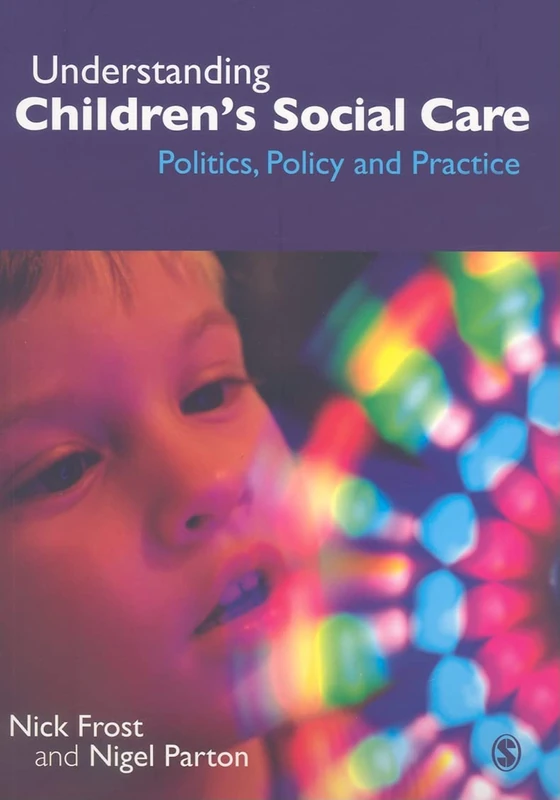 Understanding Children's Social Care: Politics, Policy And Practice