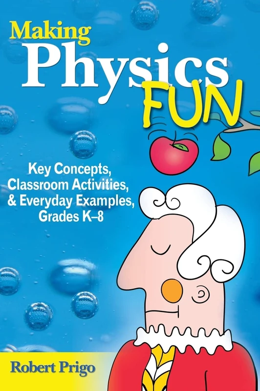 Making Physics Fun: Key Concepts, Classroom Activities, and Everyday Examples, Grades K-8
