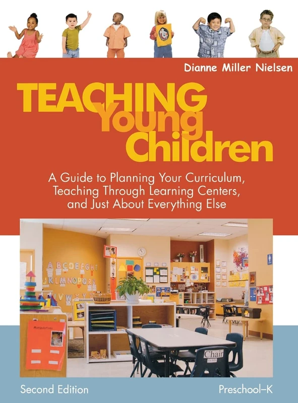 Teaching Young Children, Preschool-K: A Guide to Planning Your Curriculum, Teaching Through Learning Centers, and Just About Everything Else