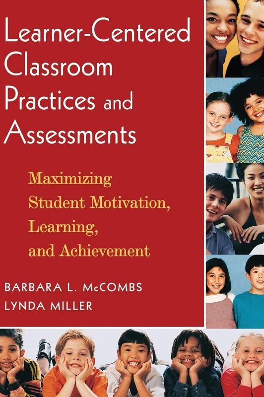 Learner-Centered Classroom Practices and Assessments: Maximizing Student Motivation, Learning, and Achievement